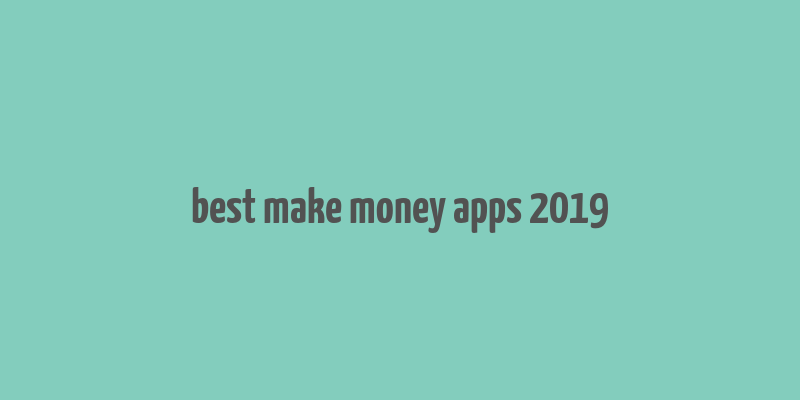 best make money apps 2019