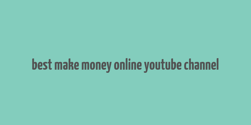 best make money online youtube channel