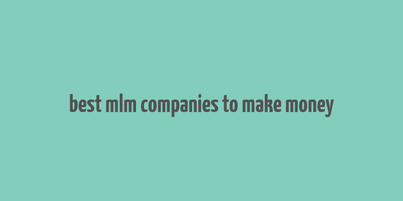 best mlm companies to make money