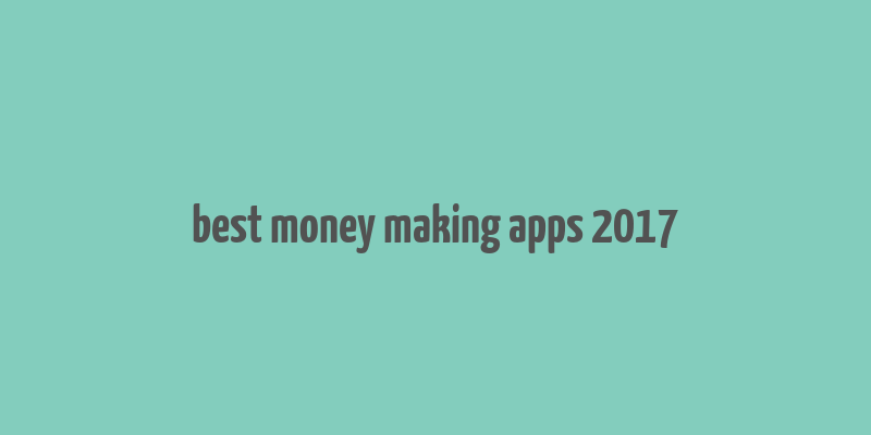 best money making apps 2017