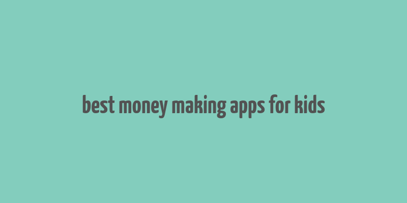 best money making apps for kids