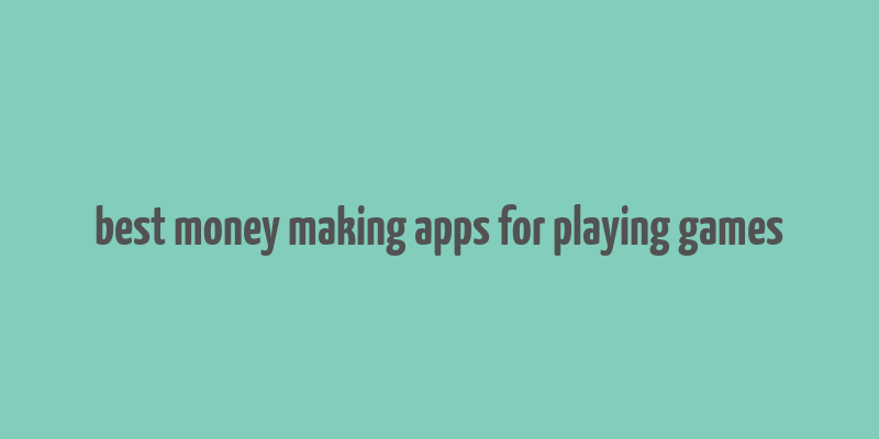 best money making apps for playing games