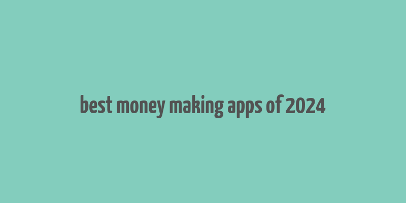 best money making apps of 2024