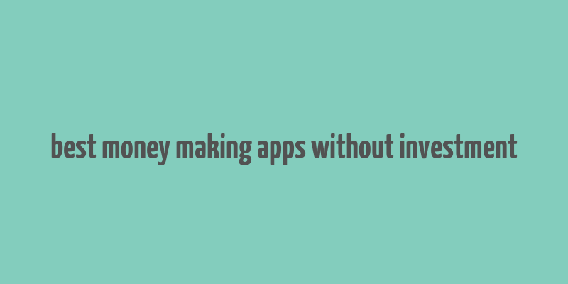 best money making apps without investment