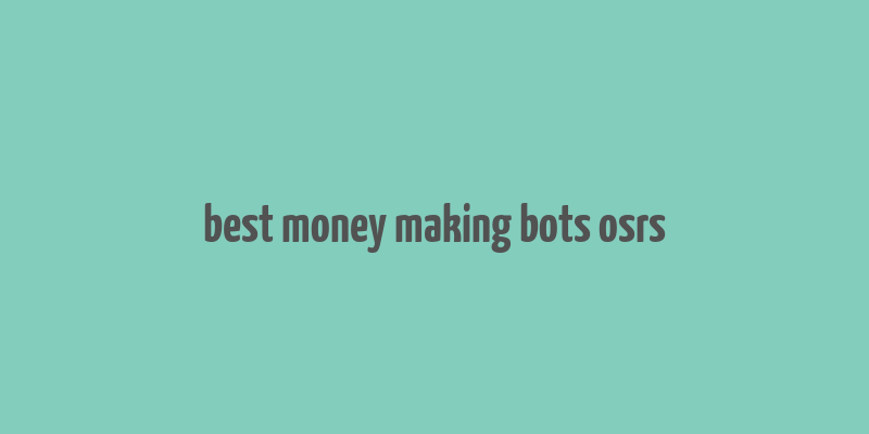 best money making bots osrs