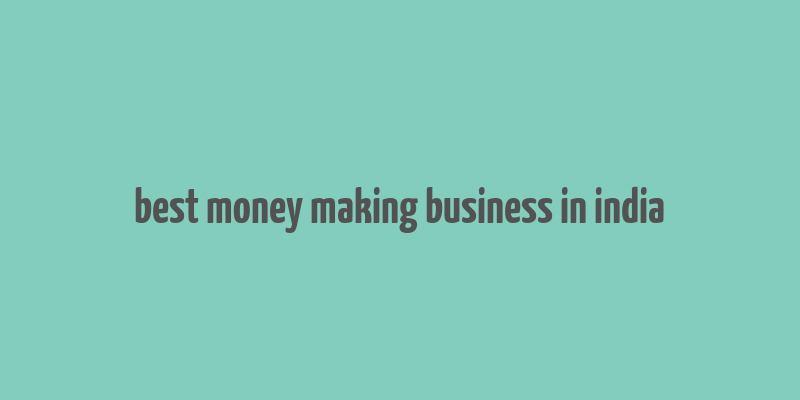 best money making business in india