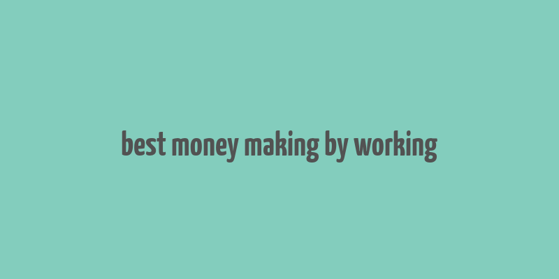 best money making by working