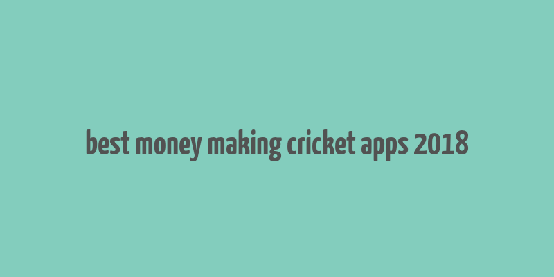 best money making cricket apps 2018