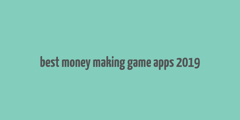 best money making game apps 2019