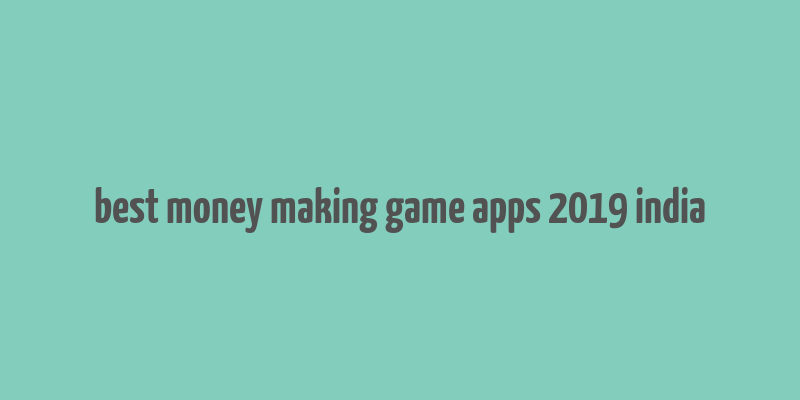 best money making game apps 2019 india