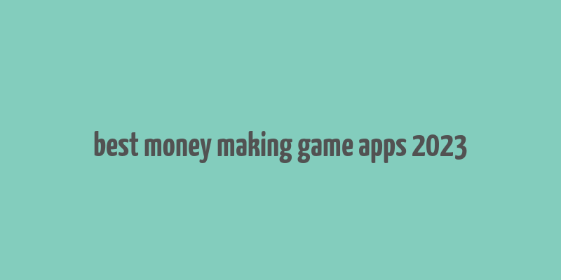 best money making game apps 2023