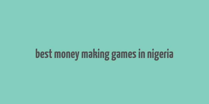 best money making games in nigeria