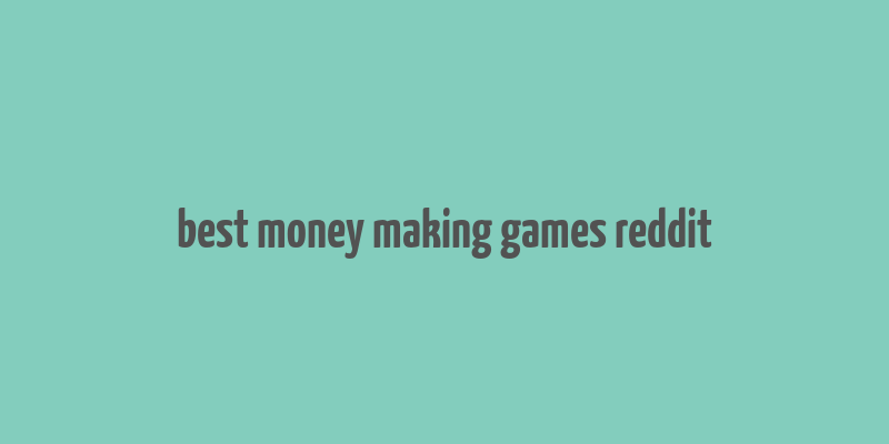 best money making games reddit