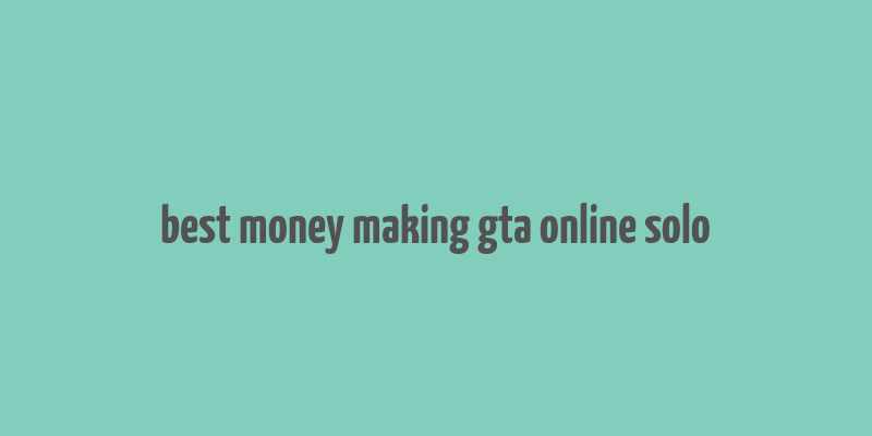 best money making gta online solo