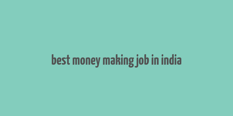 best money making job in india