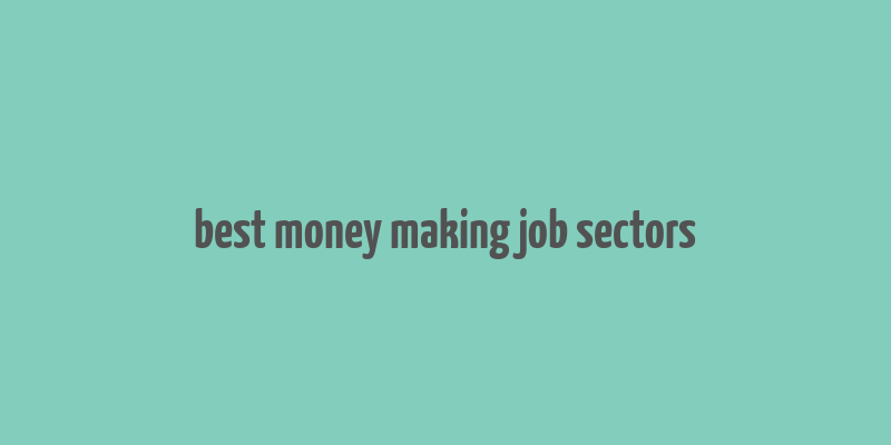 best money making job sectors