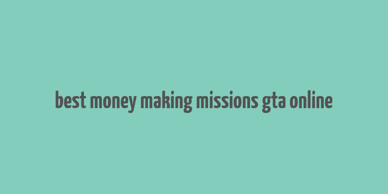 best money making missions gta online