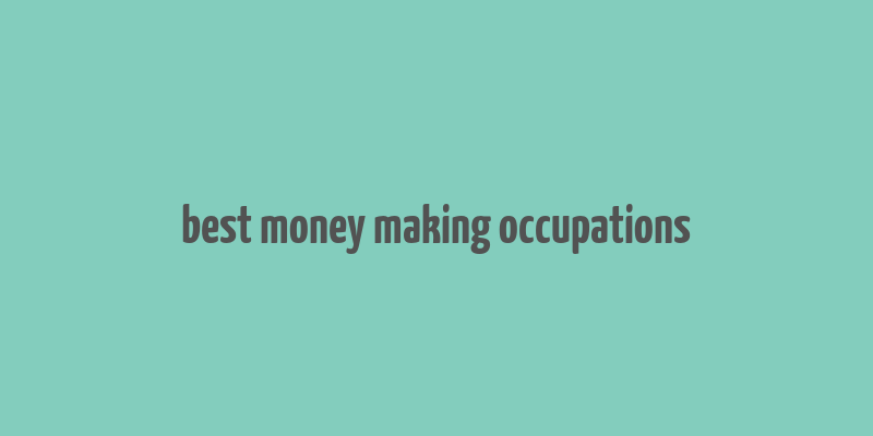 best money making occupations