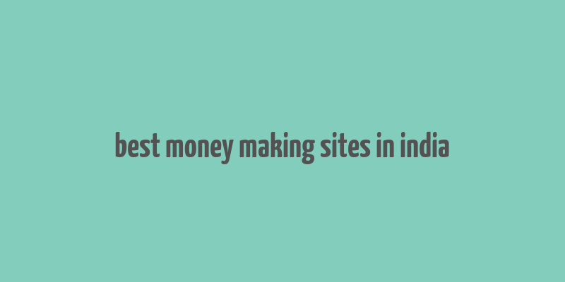 best money making sites in india