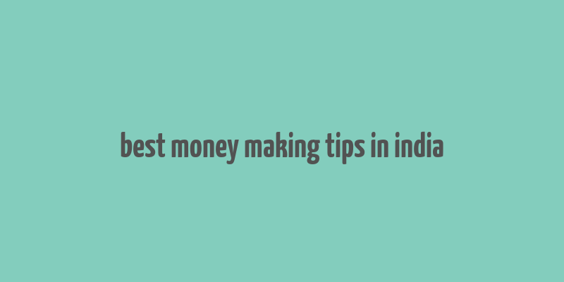 best money making tips in india