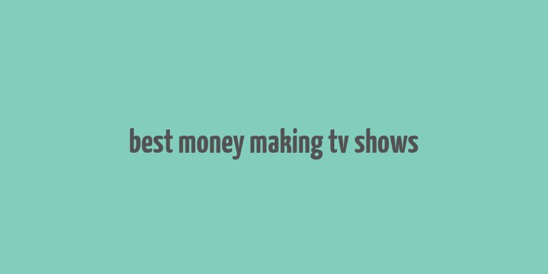 best money making tv shows