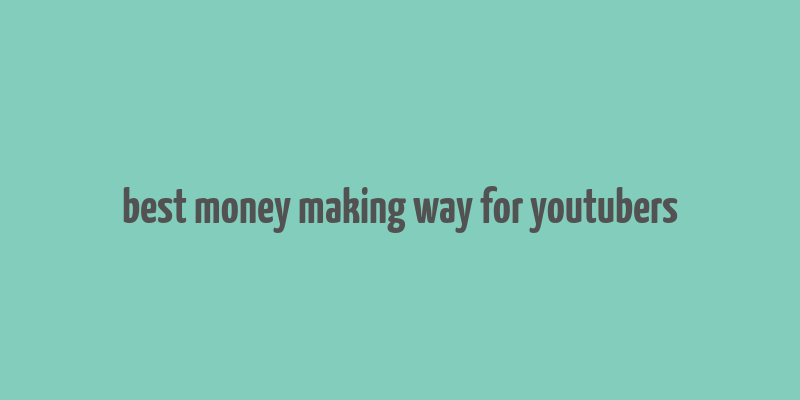 best money making way for youtubers