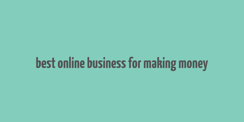 best online business for making money