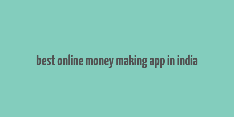 best online money making app in india