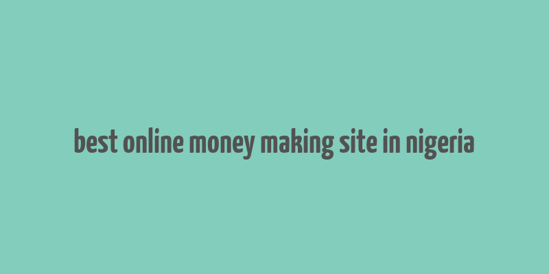 best online money making site in nigeria