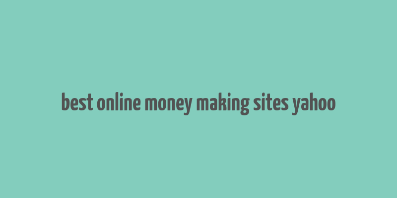 best online money making sites yahoo