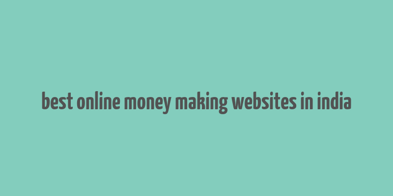 best online money making websites in india