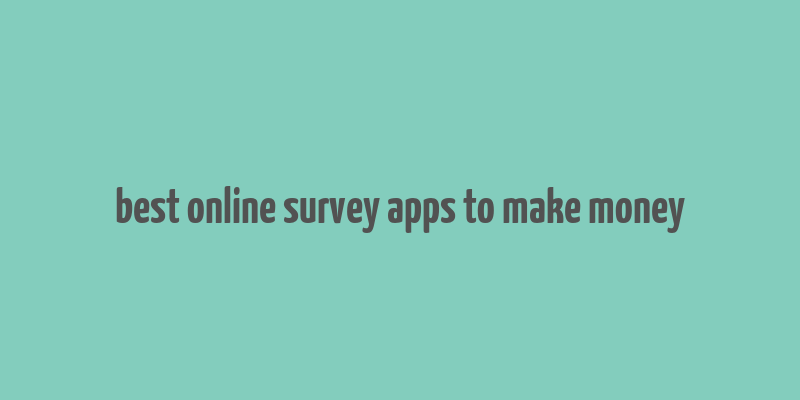 best online survey apps to make money