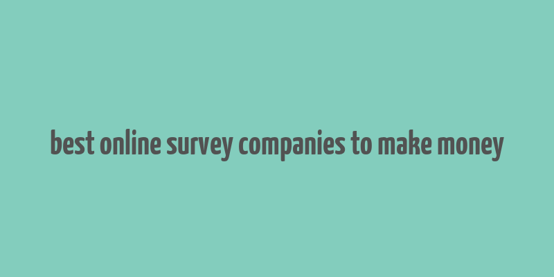 best online survey companies to make money