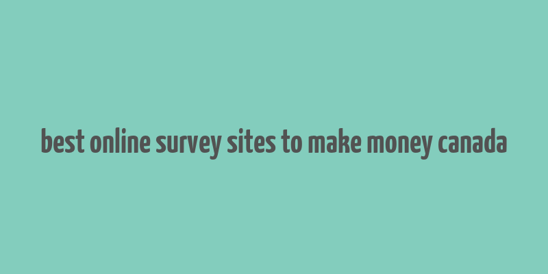 best online survey sites to make money canada