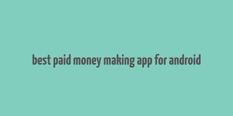 best paid money making app for android