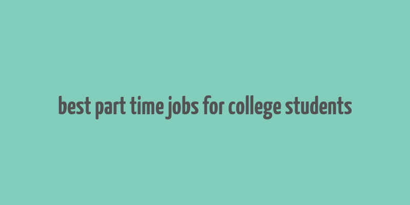 best part time jobs for college students