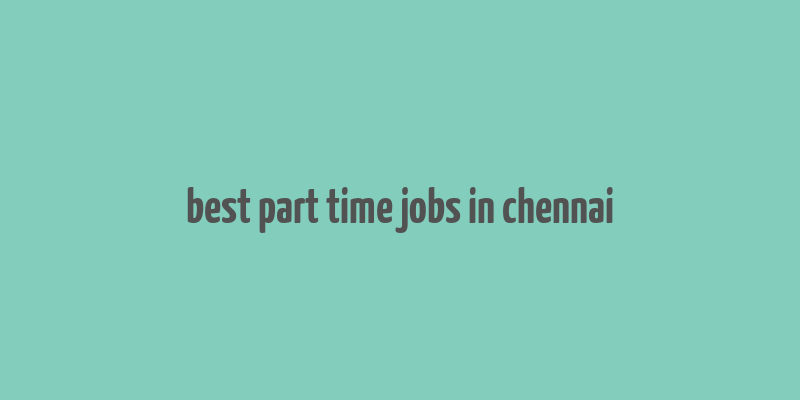 best part time jobs in chennai