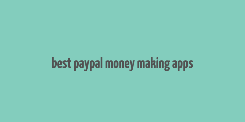 best paypal money making apps