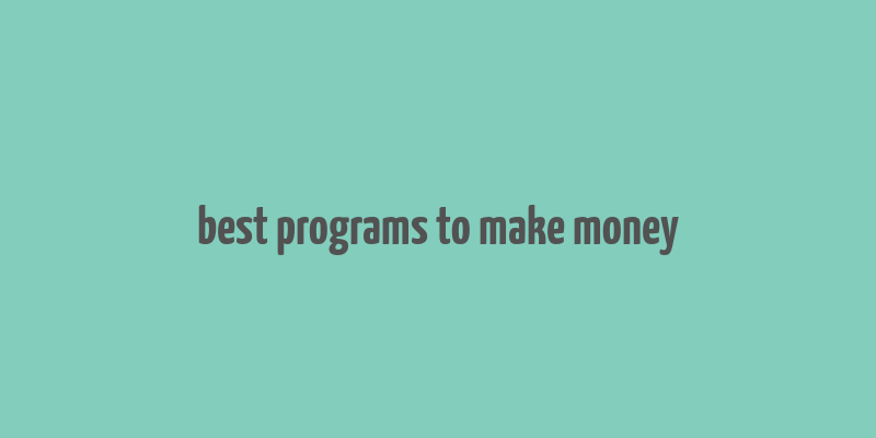 best programs to make money