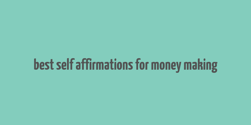 best self affirmations for money making