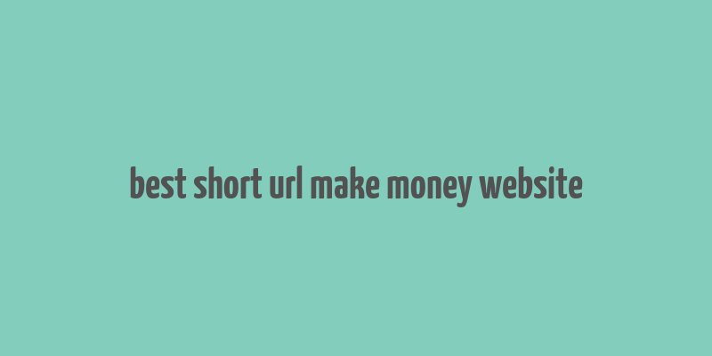 best short url make money website