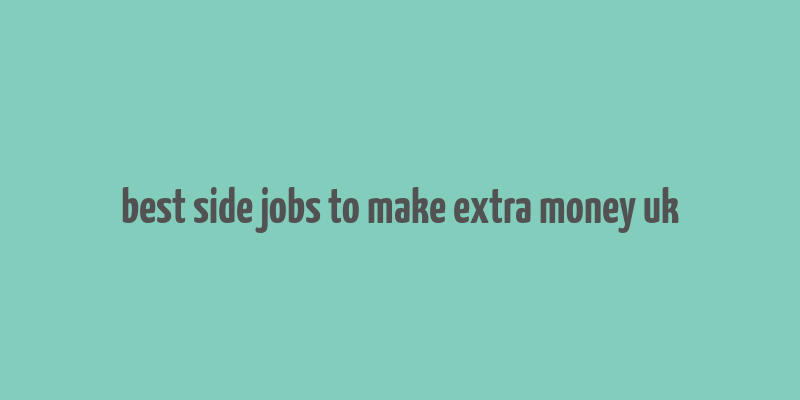 best side jobs to make extra money uk