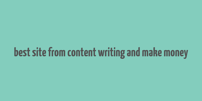 best site from content writing and make money