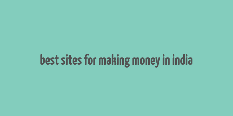 best sites for making money in india