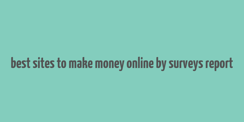 best sites to make money online by surveys report