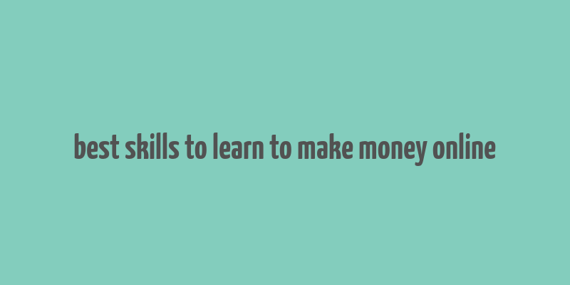 best skills to learn to make money online