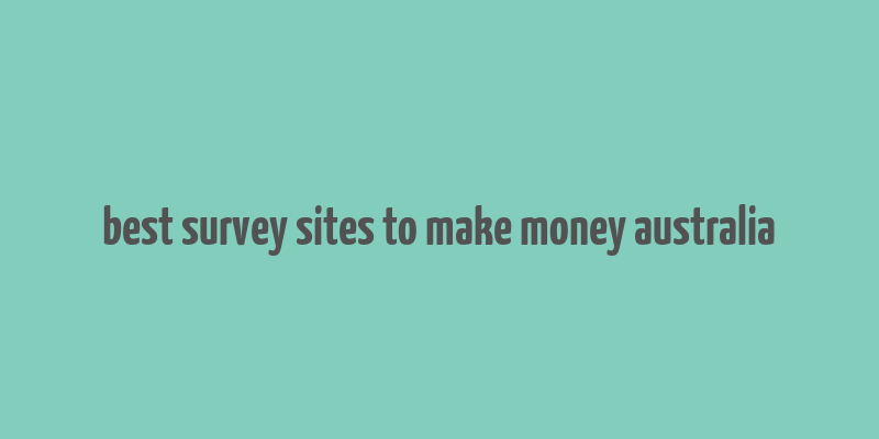 best survey sites to make money australia