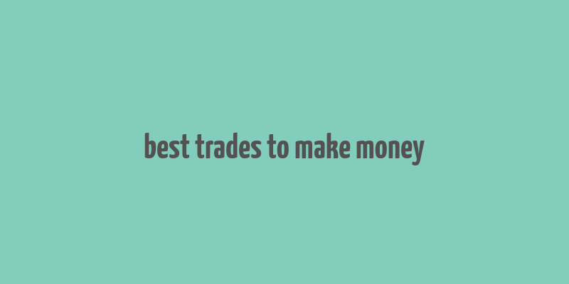 best trades to make money