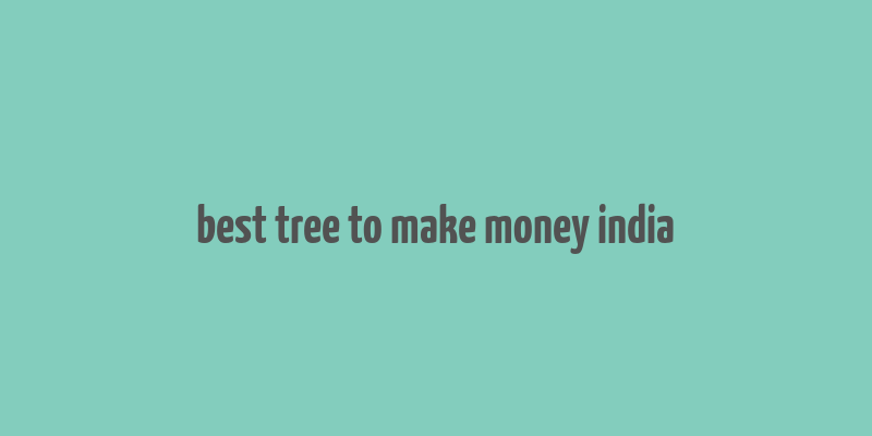 best tree to make money india