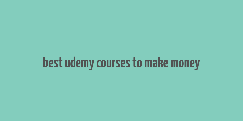 best udemy courses to make money